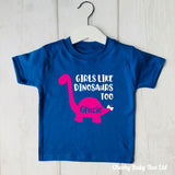 Girls Like Dinosaurs Too T Shirt