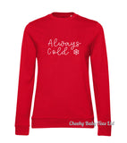 Always Cold Ladies' Sweatshirt