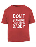I Just Copied Daddy Baby T Shirt