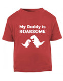 Daddy is Roarsome Baby T-Shirt