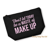 Don't Let Today Be Waste of MakeUp Bag