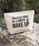 Don't Let Today Be Waste of MakeUp Bag