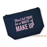 Don't Let Today Be Waste of MakeUp Bag