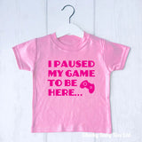 I Paused my Game Funny Kids' T Shirt