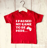 I Paused my Game Funny Kids' T Shirt