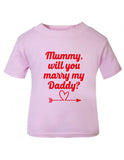 Mummy Will You Marry Daddy T-shirt