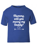 Mummy Will You Marry Daddy T-shirt