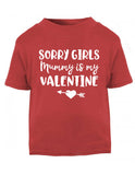 Sorry Girls Mummy is my Valentine T-Shirt